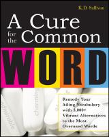 A cure for the common word : remedy your tired vocabulary with 3,000+ vibrant alternatives to the most overused words /