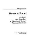 Home as found : authority and genealogy in nineteenth-century American literature /