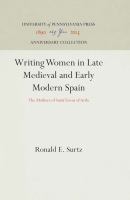 Writing Women in Late Medieval and Early Modern Spain : the Mothers of Saint Teresa of Avila /
