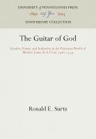 The Guitar of God : Gender, Power, and Authority in the Visionary World of Mother Juana de la Cruz, 1481-1534 /