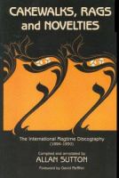 Cakewalks, rags, and novelties : the international ragtime discography (1894-1930) /
