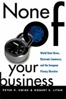 None of your business : world data flows, electronic commerce, and the European privacy directive /