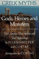 Greek myths : gods, heroes, and monsters :their sources, their stories, and their meanings /