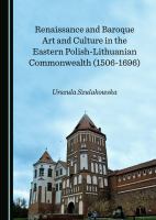 Renaissance and Baroque art and culture in the Eastern Polish-Lithuanian Commonwealth (1506-1696) /