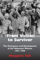 From victim to survivor : the emergence and development of the holocaust witness, 1941-1949 /