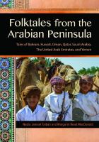 Folktales from the Arabian Peninsula : tales of Bahrain, Kuwait, Oman, Qatar, Saudi Arabia, the United Arab Emirates, and Yemen /