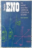 Brian Eno : his music and the vertical color of sound /