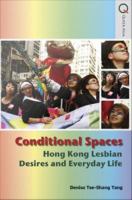 Conditional Spaces Hong Kong Lesbian Desires and Everyday Life /
