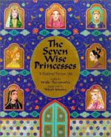 The seven wise princesses : a medieval Persian epic /