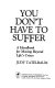 You don't have to suffer : a handbook for moving beyond life's crises /
