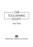 Our tool-making society.