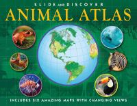 Animal atlas : slide and discover  /