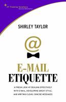 E-mail etiquette : a fresh look at dealing effectively with e-mail, developing great style, and writing clear, concise messages /