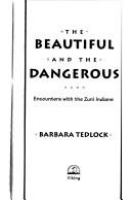 The beautiful and the dangerous : encounters with the Zuni Indians /