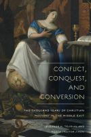 Conflict, conquest, and conversion : two thousand years of Christian missions in the Middle East /