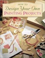 How to design your own painting projects /