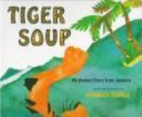 Tiger soup : an Anansi story from Jamaica /