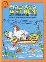 Mad as a wet hen! : and other funny idioms /