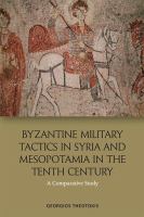 Byzantine military tactics in Syria and Mesopotamia in the tenth century : a comparative study /