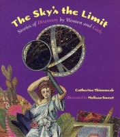 The sky's the limit : stories of discovery by women and girls /