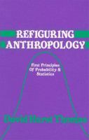 Refiguring anthropology : first principles of probability & statistics /