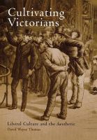 Cultivating Victorians : liberal culture and the aesthetic /