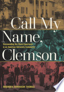 Call My Name, Clemson Documenting the Black Experience in an American University Community /