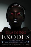 Claiming Exodus A Cultural History of Afro-Atlantic Identity, 1774-1903 /