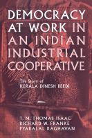 Democracy at work in an Indian industrial cooperative : the story of Kerala Dinesh Beedi /