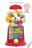 The idea generator : 15 clever thinking tools to create winning ideas quickly /