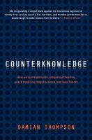 Counterknowledge : how we surrendered to conspiracy theories, quack medicine, bogus science, and fake history /