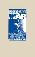 Reformers and war : American progressive publicists and the First World War /