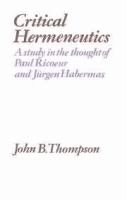 Critical hermeneutics : a study in the thought of Paul Ricoeur and Jürgen Habermas /