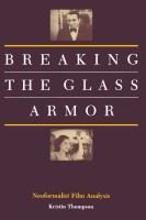 Breaking the glass armor : neoformalist film analysis /