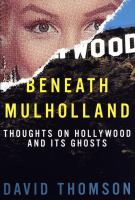 Beneath Mulholland : thoughts on Hollywood and its ghosts /