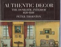 Authentic decor : the domestic interior, 1620-1920 /