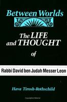 Between worlds : the life and thought of Rabbi David ben Judah Messer Leon /