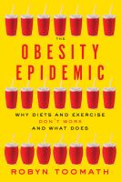 The Obesity Epidemic : Why Diets and Exercise Don't Work--and What Does /