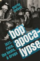 Bop apocalypse : jazz, race, the beats, and drugs /