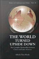 The world turned upside down : the complex partnership between China and Latin America /