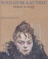 Toulouse-Lautrec : woman as myth.