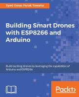 Building smart drones with ESP8266 and Arduino : build exciting drones by leveraging the capabilities of Arduino and ESP8266 /