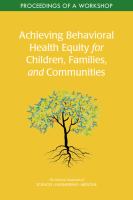 Achieving behavioral health equity for children, families, and communities : proceedings of a workshop /