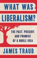 What was liberalism? : the past, present, and promise of a noble idea /
