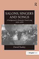 Salons, singers, and songs : a background to Romantic French song 1830-1870 /