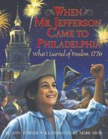 When Mr. Jefferson came to Philadelphia : what I learned of freedom, 1776 /
