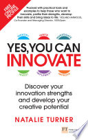 Yes, you can innovate : discover your innovation strengths and develop your creative potential /