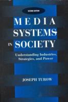 Media systems in society : understanding industries, strategies, and power /