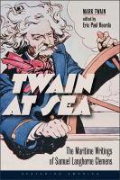 Twain at sea : the maritime writings of Samuel Langhorne Clemens /