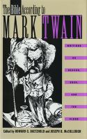 The Bible according to Mark Twain : writings on Heaven, Eden, and the Flood /